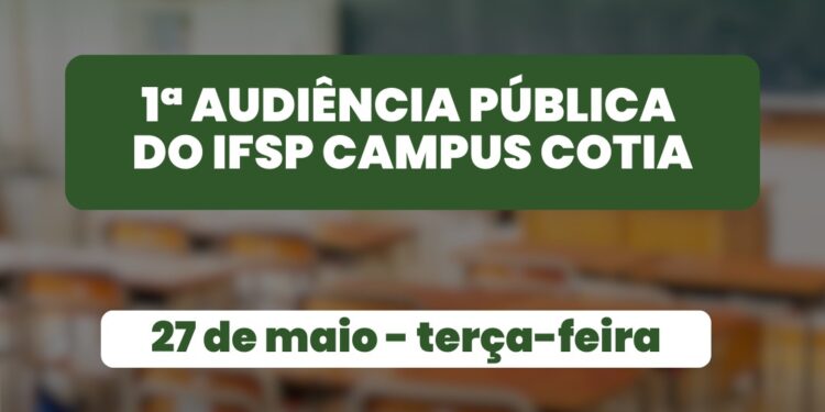 Dia 27/05 tem audiência pública do Instituto Federal de Cotia
